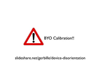 slideshare.net/gerbille/device-disorientation
 