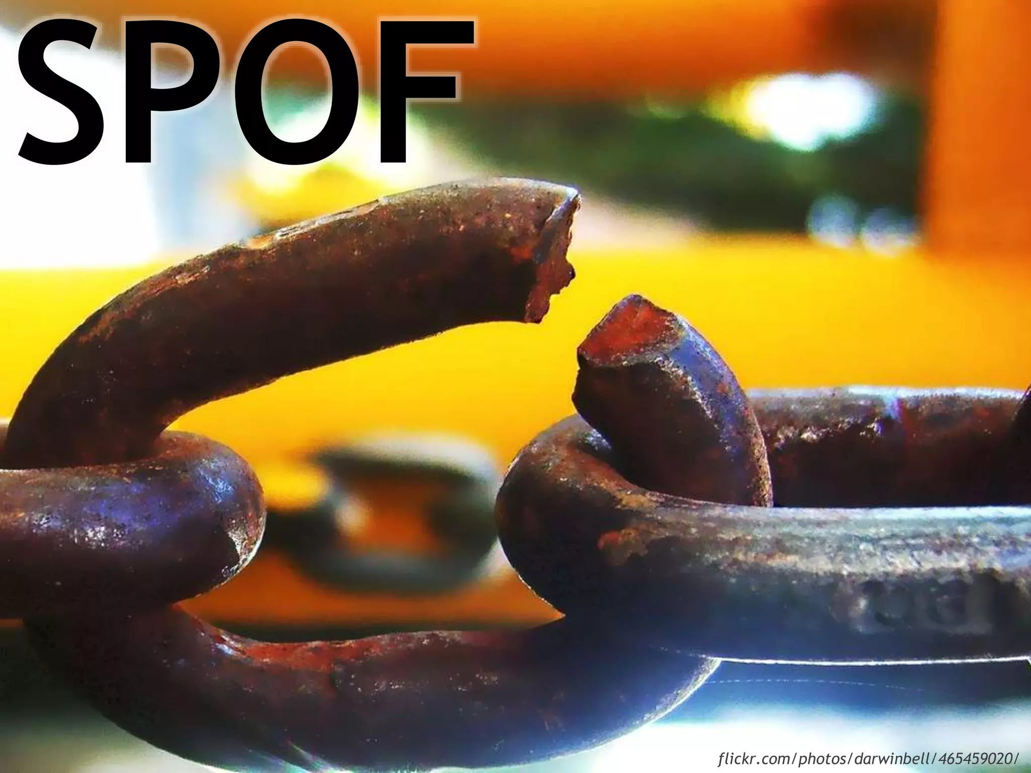 SPOF
flickr.com/photos/darwinbell/465459020/
 