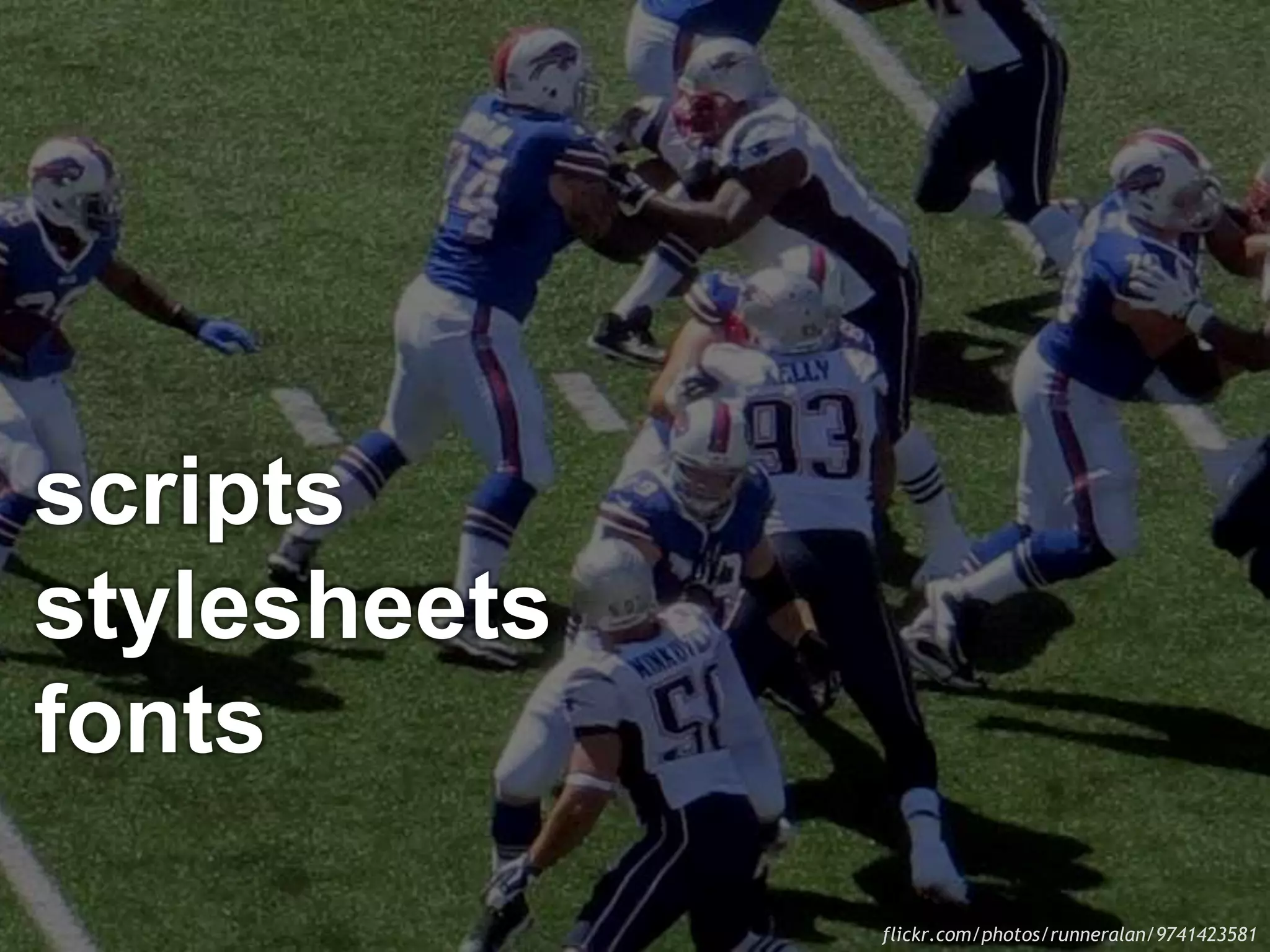 flickr.com/photos/runneralan/9741423581
scripts
stylesheets
fonts
 