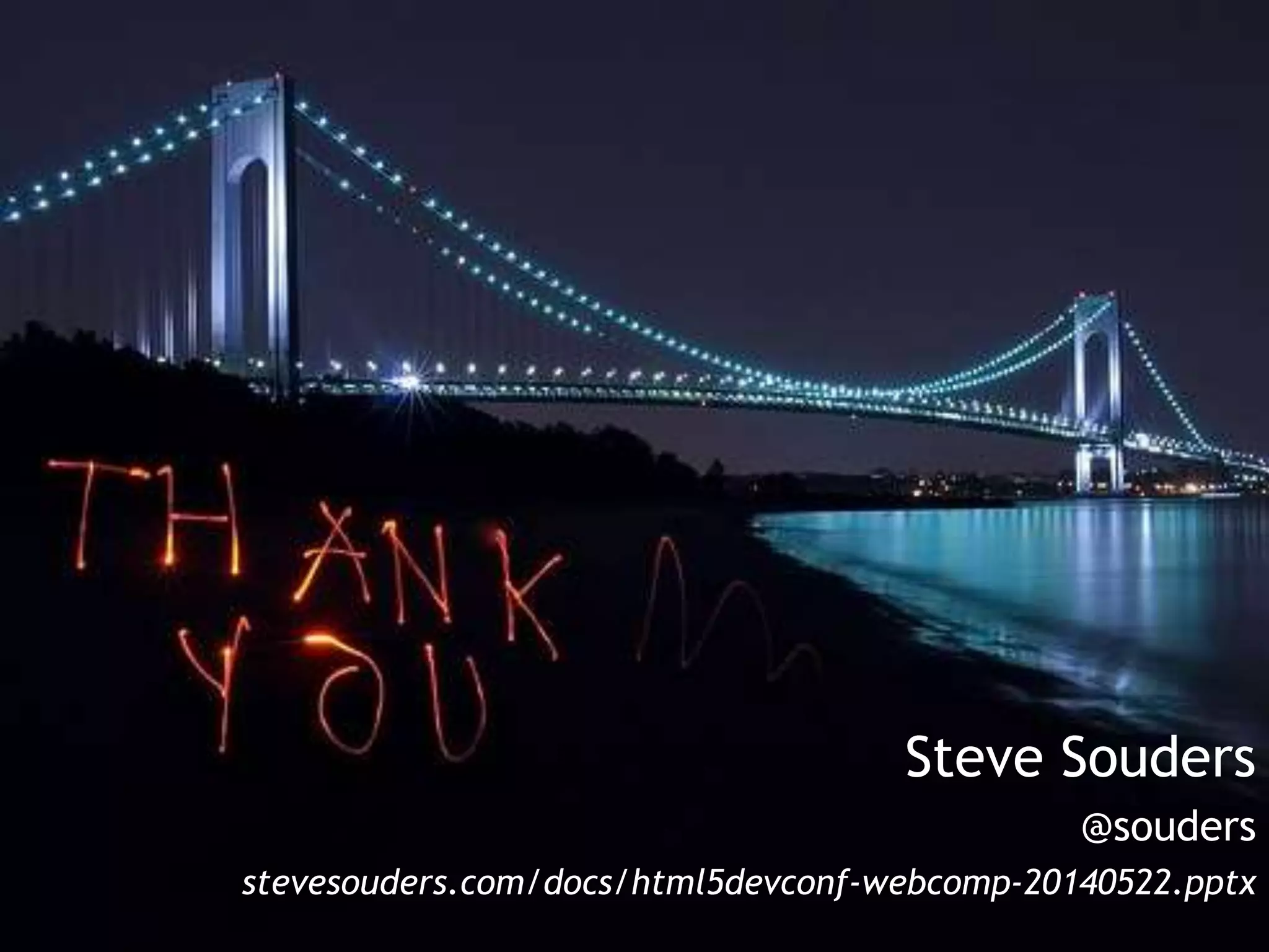 Steve Souders
@souders
stevesouders.com/docs/html5devconf-webcomp-20140522.pptx
 