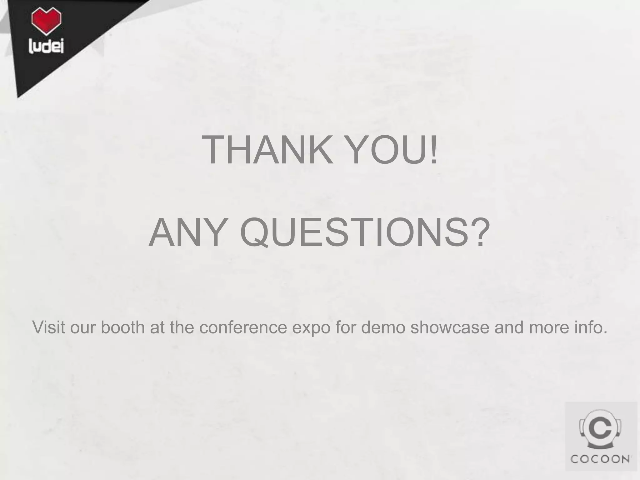 THANK YOU!
ANY QUESTIONS?
Visit our booth at the conference expo for demo showcase and more info.

 