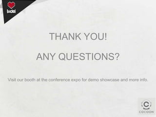 THANK YOU!
ANY QUESTIONS?
Visit our booth at the conference expo for demo showcase and more info.

 