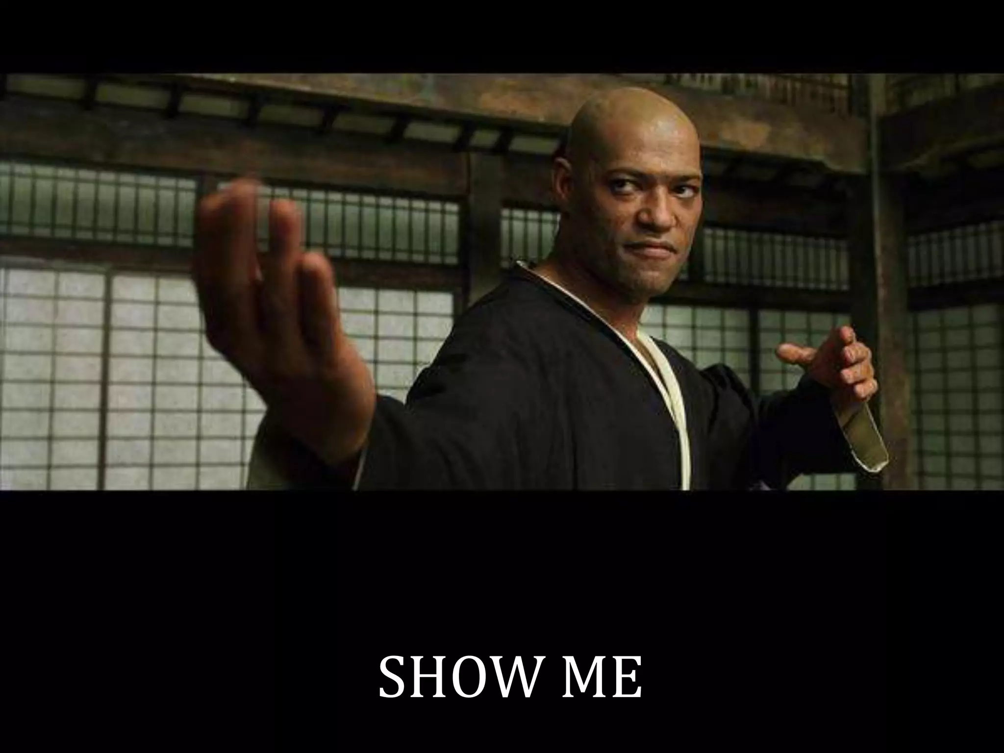 SHOW ME
 