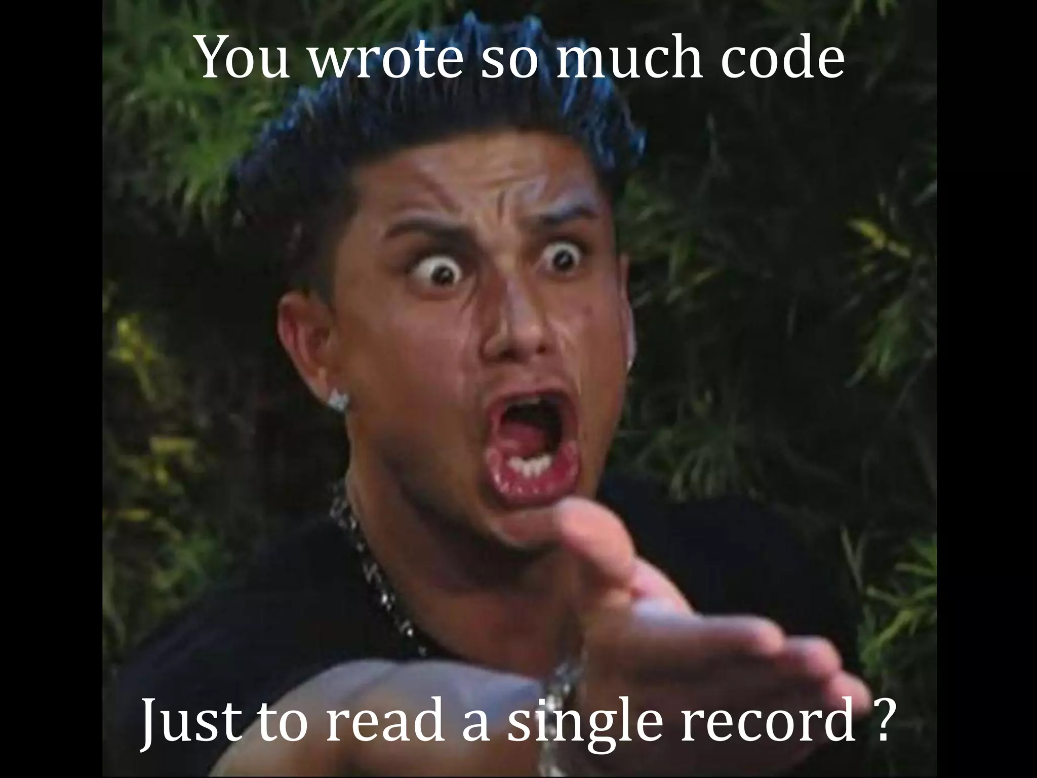 You wrote so much code




Just to read a single record ?
 