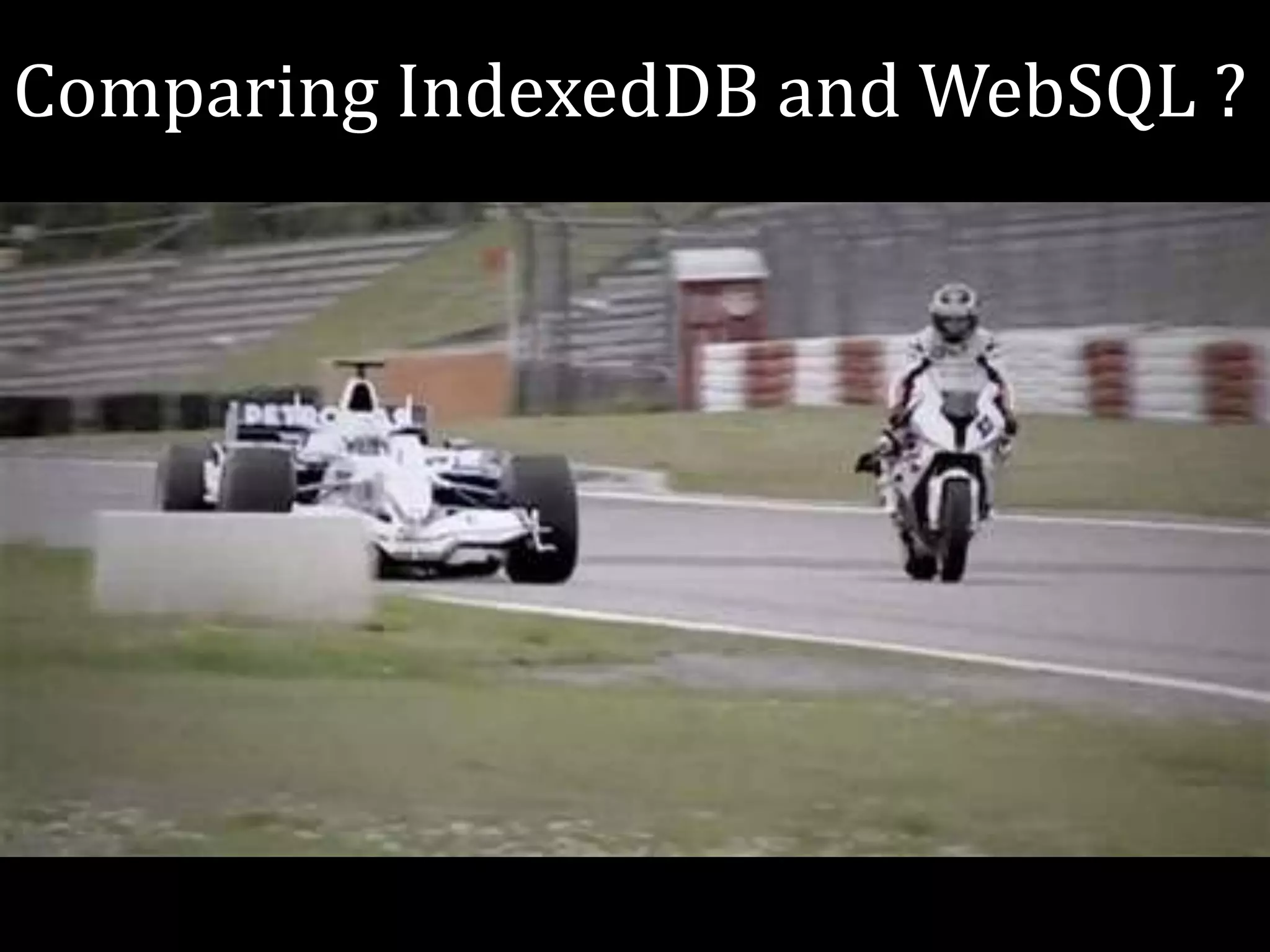 Comparing IndexedDB and WebSQL ?
 