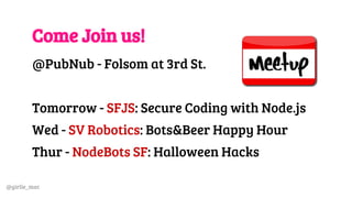 @girlie_mac
Thank you!
@girlie_mac
github.com/girliemac
speakerdeck.com/girlie_mac
pubnub.com
github.com/pubnub
 