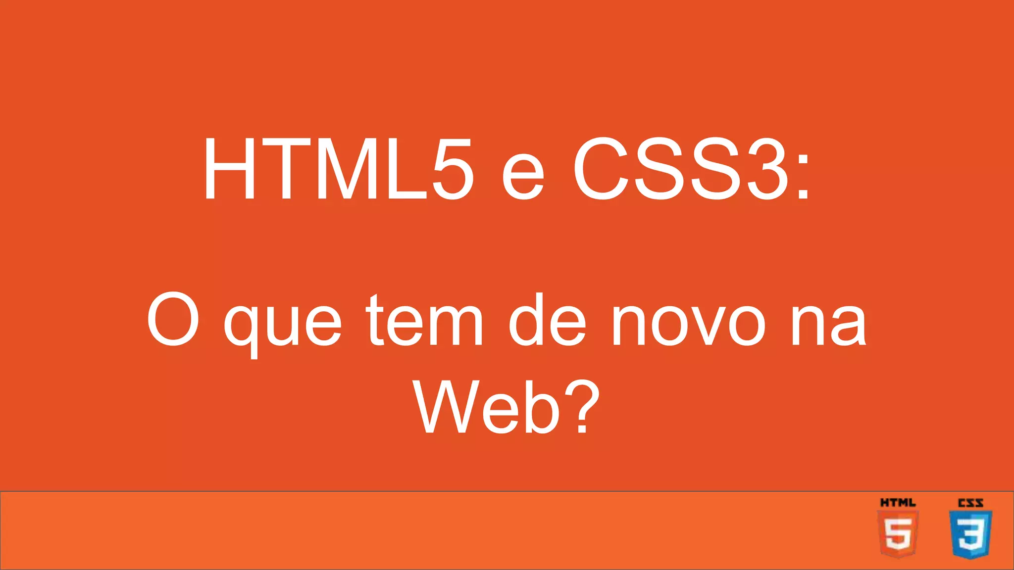 HTML5 e CSS3: O que tem de novo na Web? 