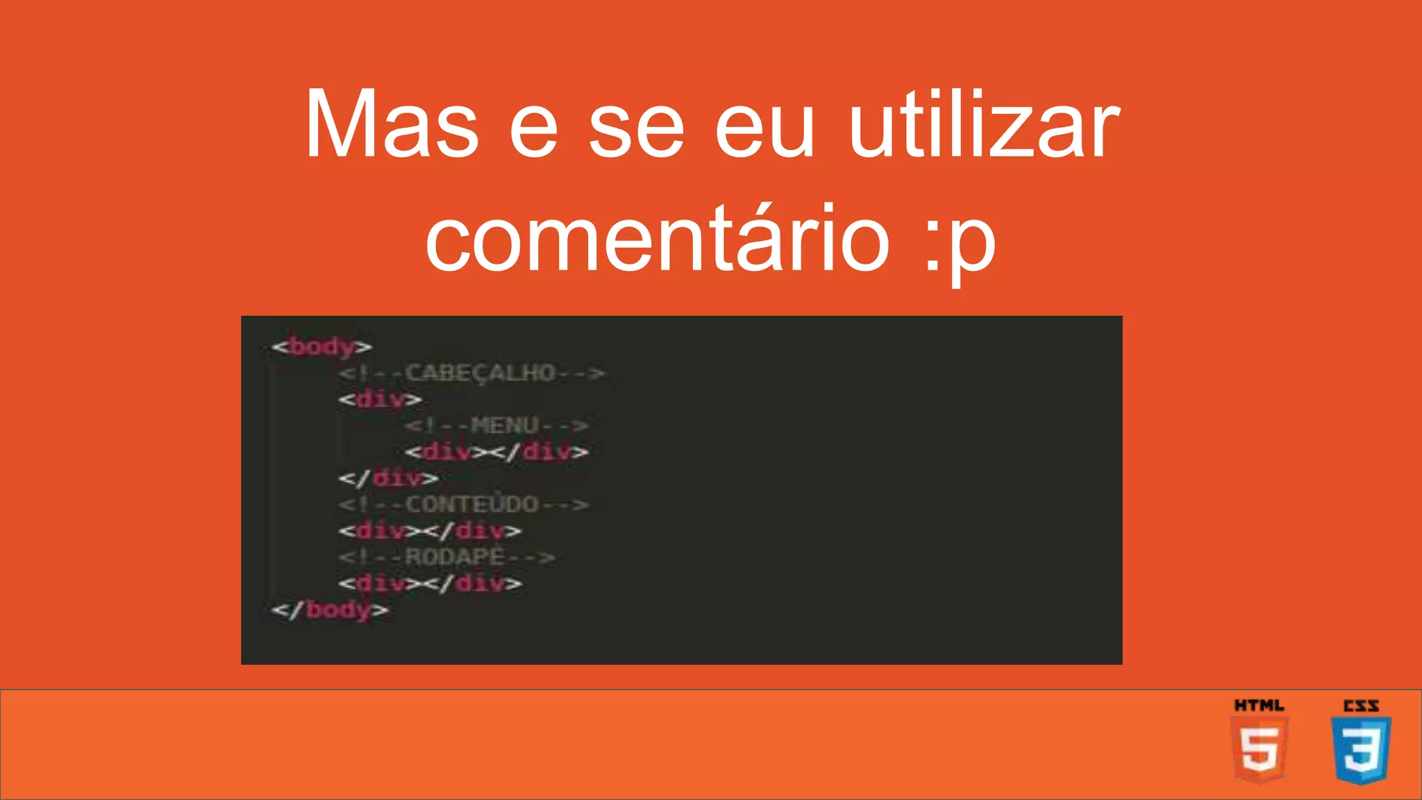 Mas e se eu utilizar comentário :p 