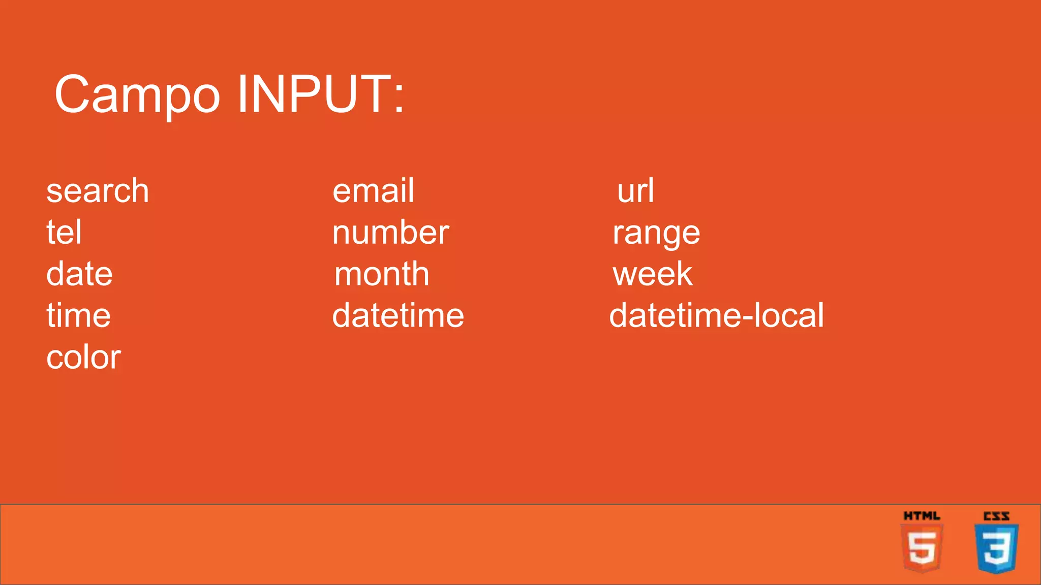 Campo INPUT: search email url tel number range date month week time datetime datetime-local color 