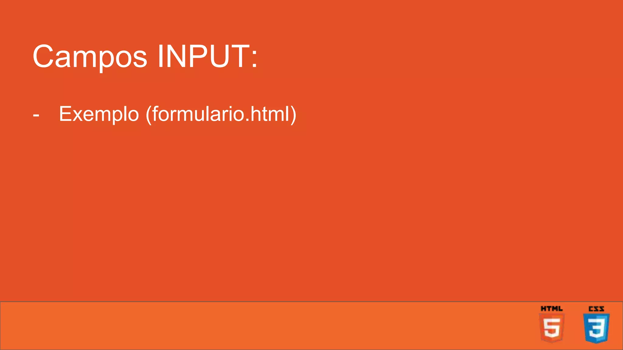 Campos INPUT: - Exemplo (formulario.html) 