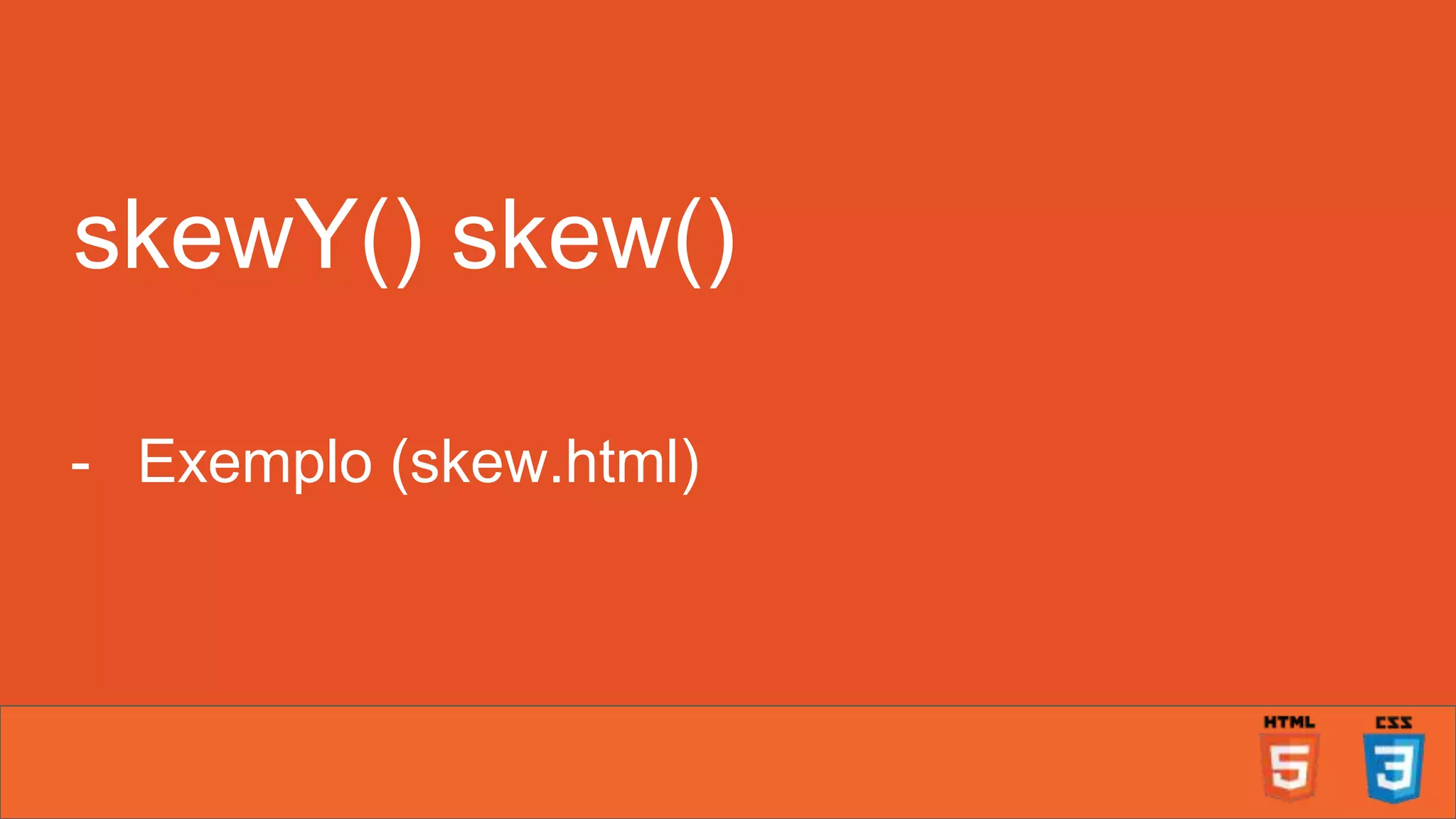 skewY() skew() - Exemplo (skew.html) 