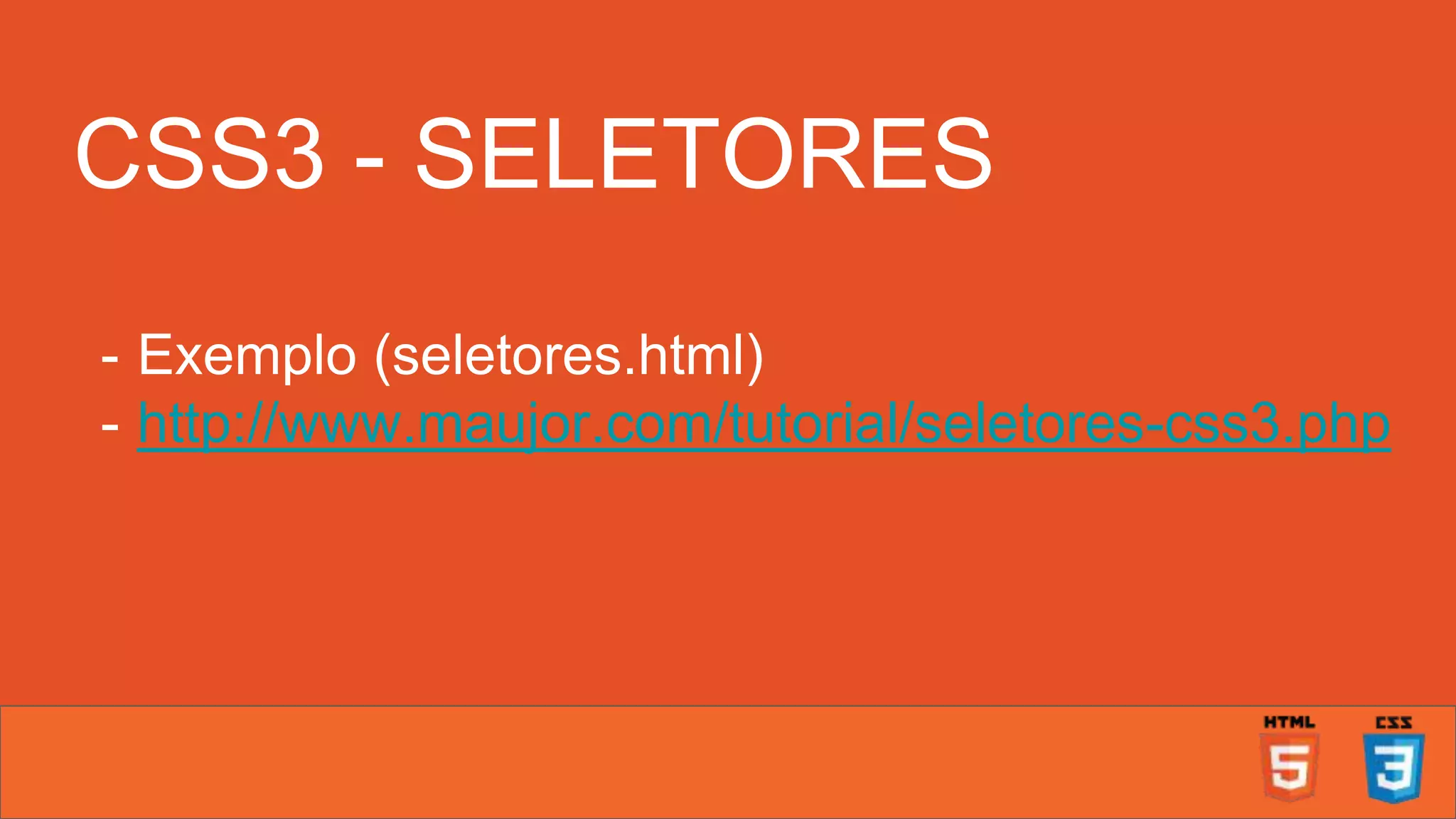 CSS3 - SELETORES - Exemplo (seletores.html) - http://www.maujor.com/tutorial/seletores-css3.php 