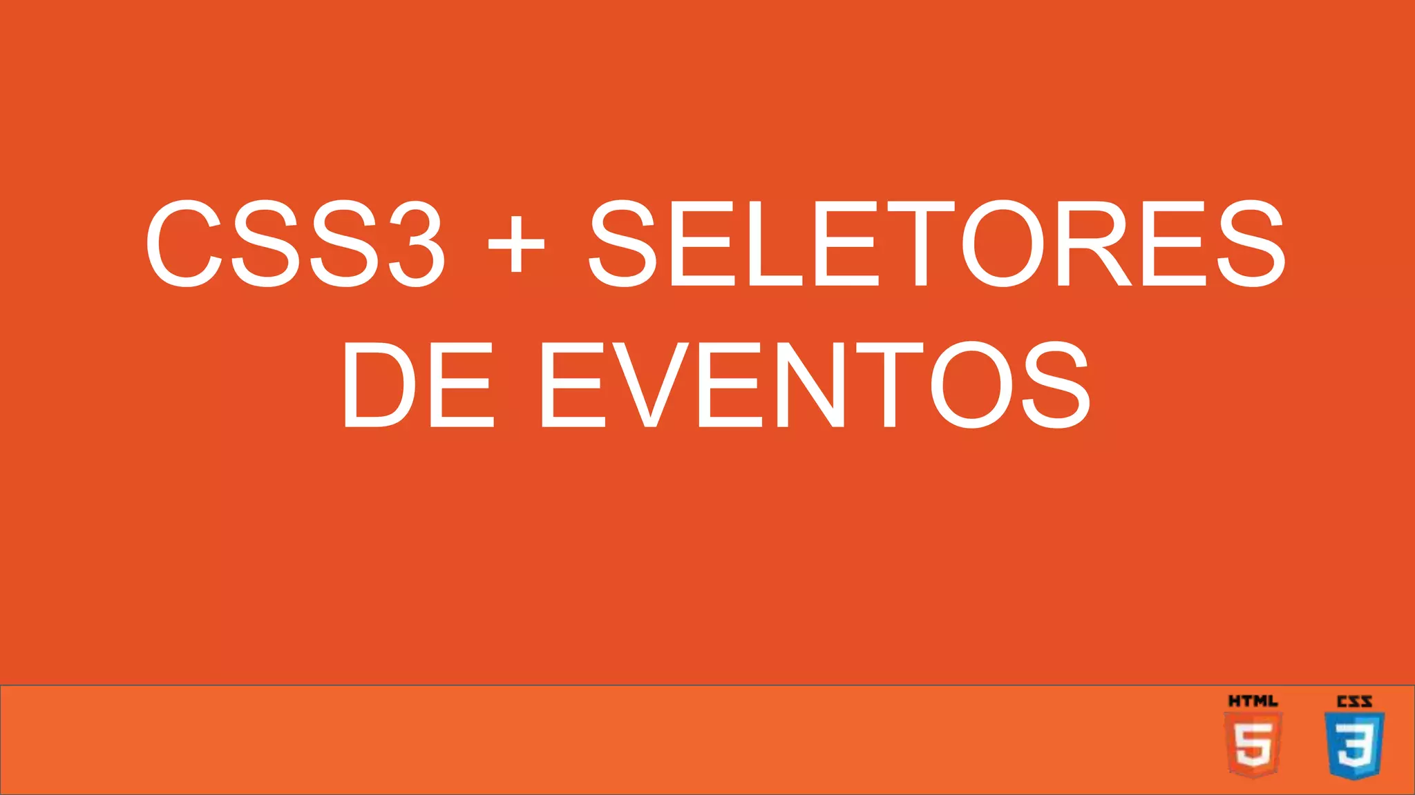 CSS3 + SELETORES DE EVENTOS 