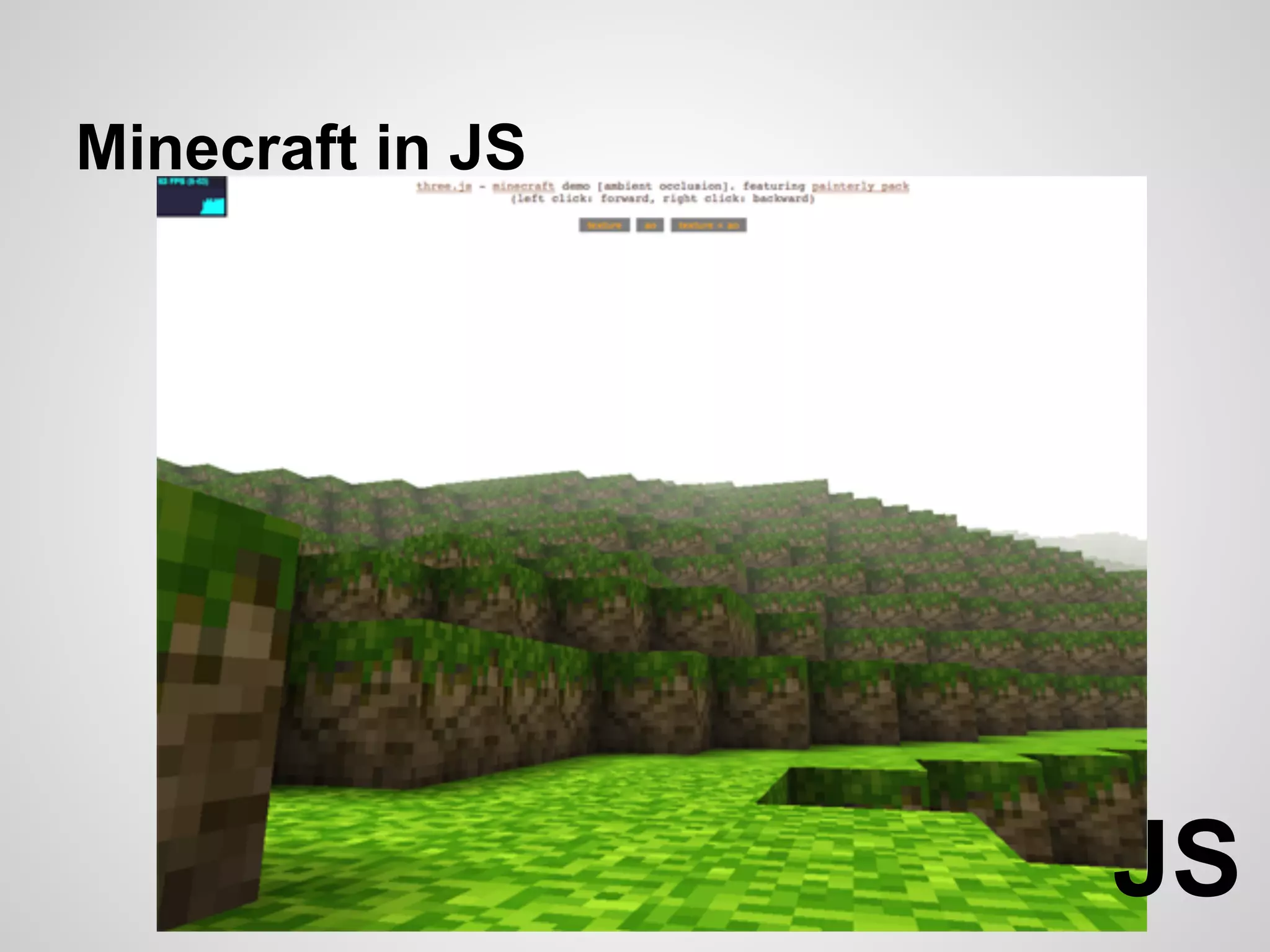 Minecraft in JS




                  JS
 