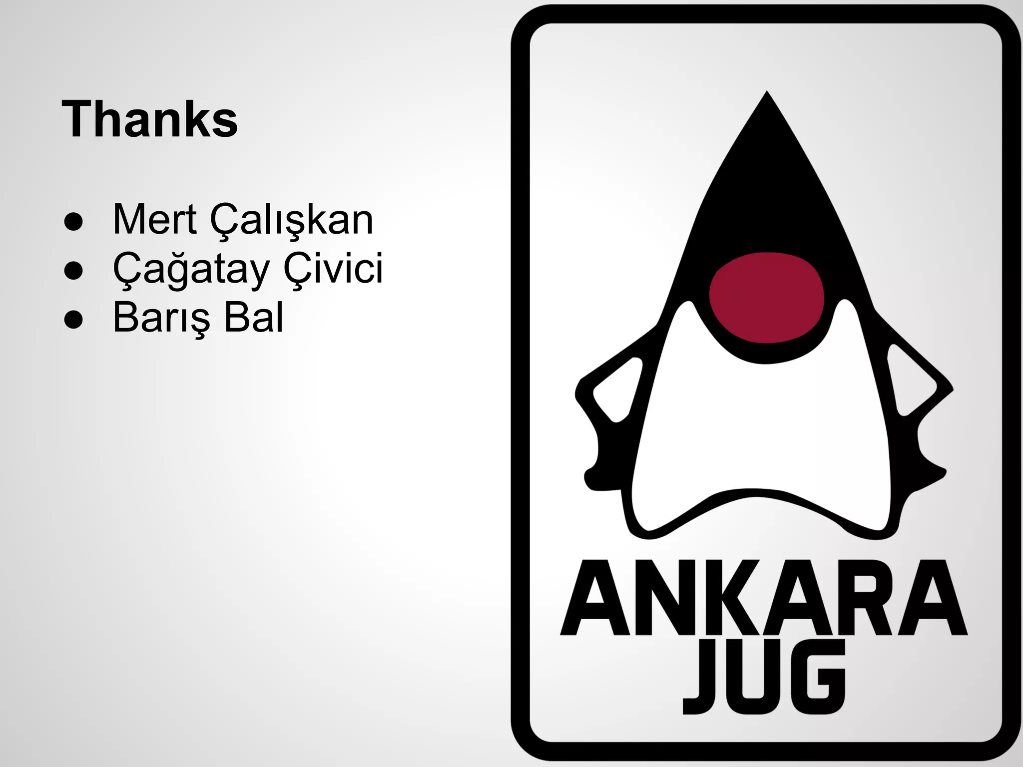 Thanks
● Mert Çalışkan
● Çağatay Çivici
● Barış Bal
 