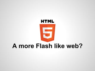 A more Flash like web?
 