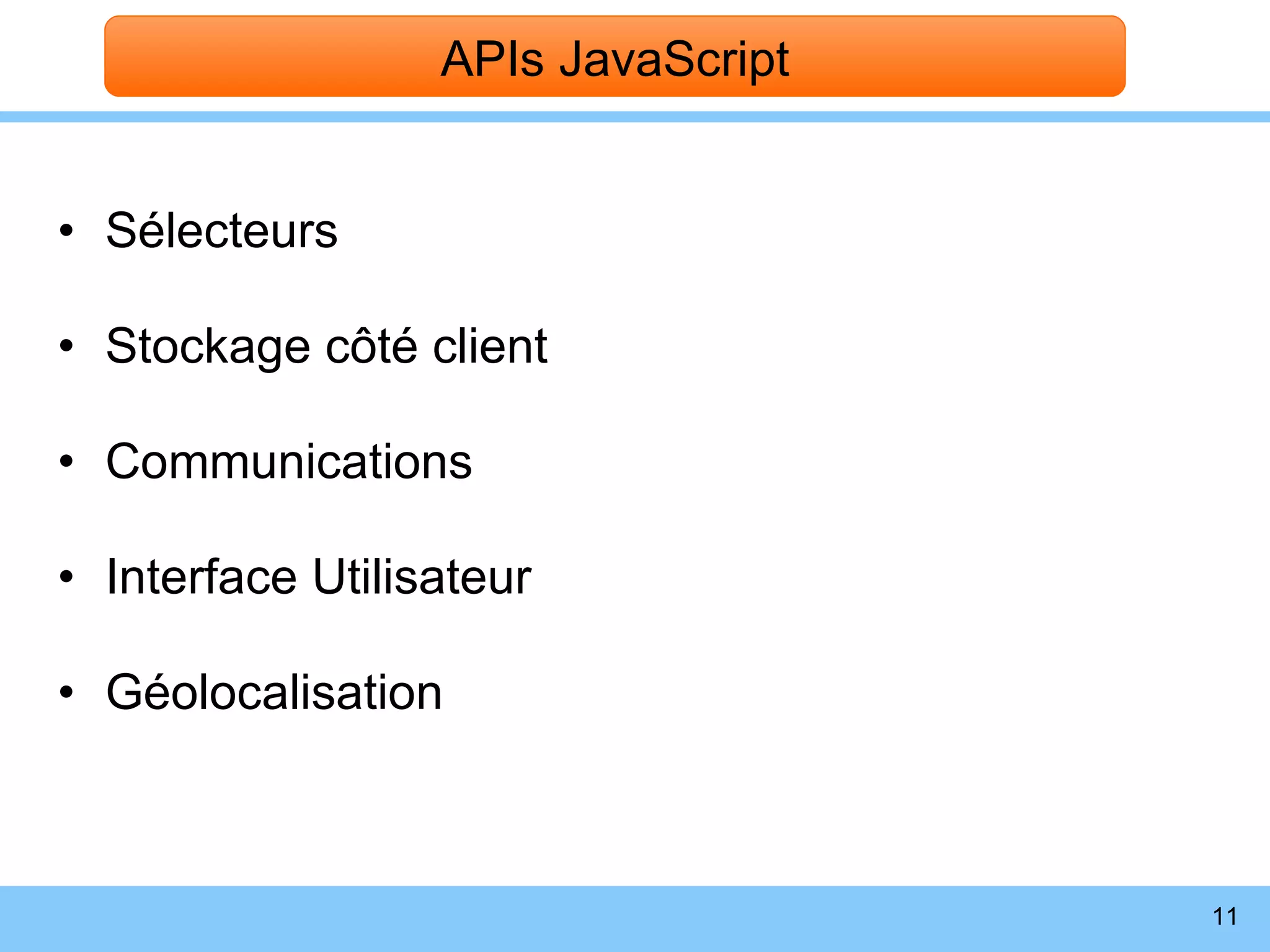 Sélecteurs Stockage côté client Communications Interface Utilisateur Géolocalisation APIs JavaScript 
