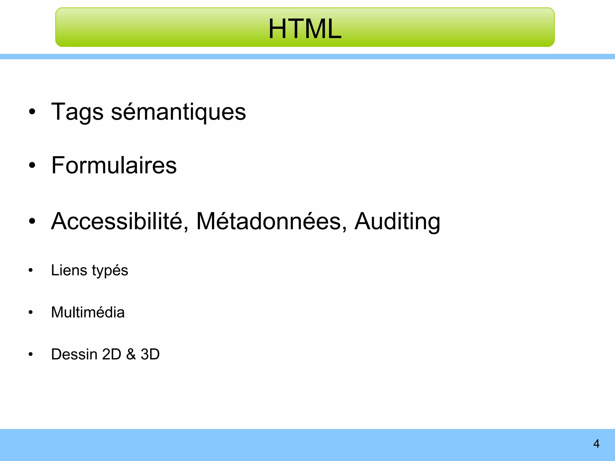 Tags sémantiques Formulaires Accessibilité, Métadonnées, Auditing Liens typés Multimédia Dessin 2D & 3D HTML 