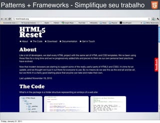 Patterns + Frameworks - Simpliﬁque seu trabalho




Friday, January 21, 2011
 