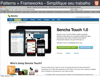 Patterns + Frameworks - Simpliﬁque seu trabalho




Friday, January 21, 2011
 