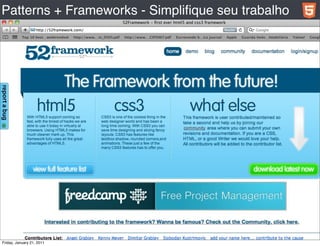 Patterns + Frameworks - Simpliﬁque seu trabalho




Friday, January 21, 2011
 