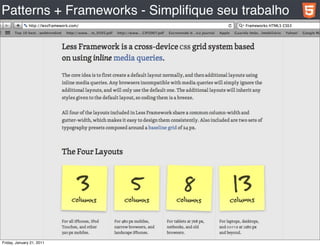 Patterns + Frameworks - Simpliﬁque seu trabalho




Friday, January 21, 2011
 