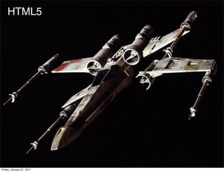 HTML5




Friday, January 21, 2011
 