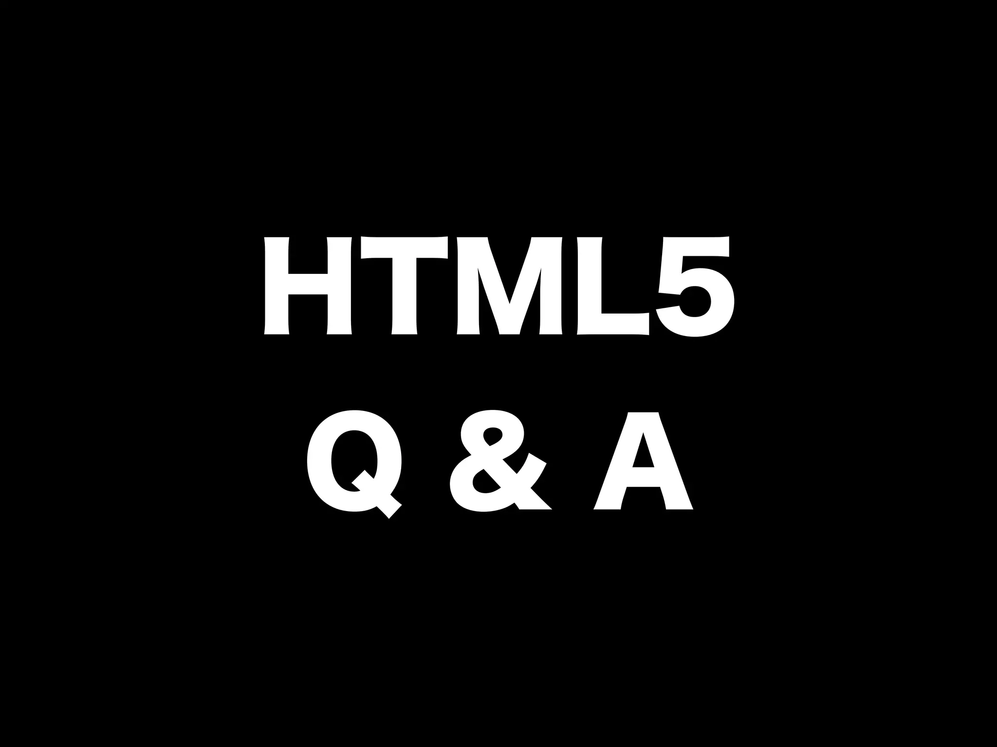 HTML5
Q & A
 