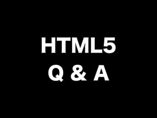 HTML5
Q & A
 