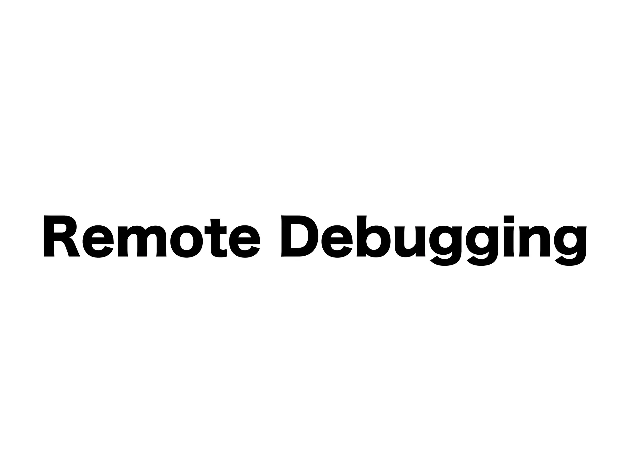Remote Debugging
 