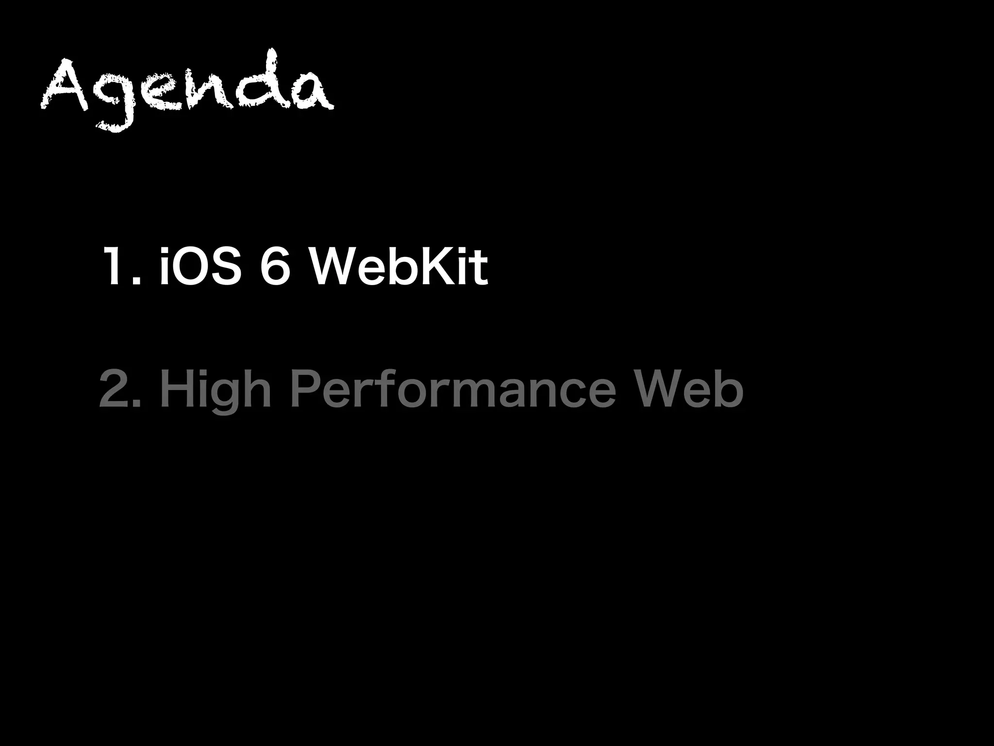 Agenda
1. iOS 6 WebKit
2. High Performance Web
 