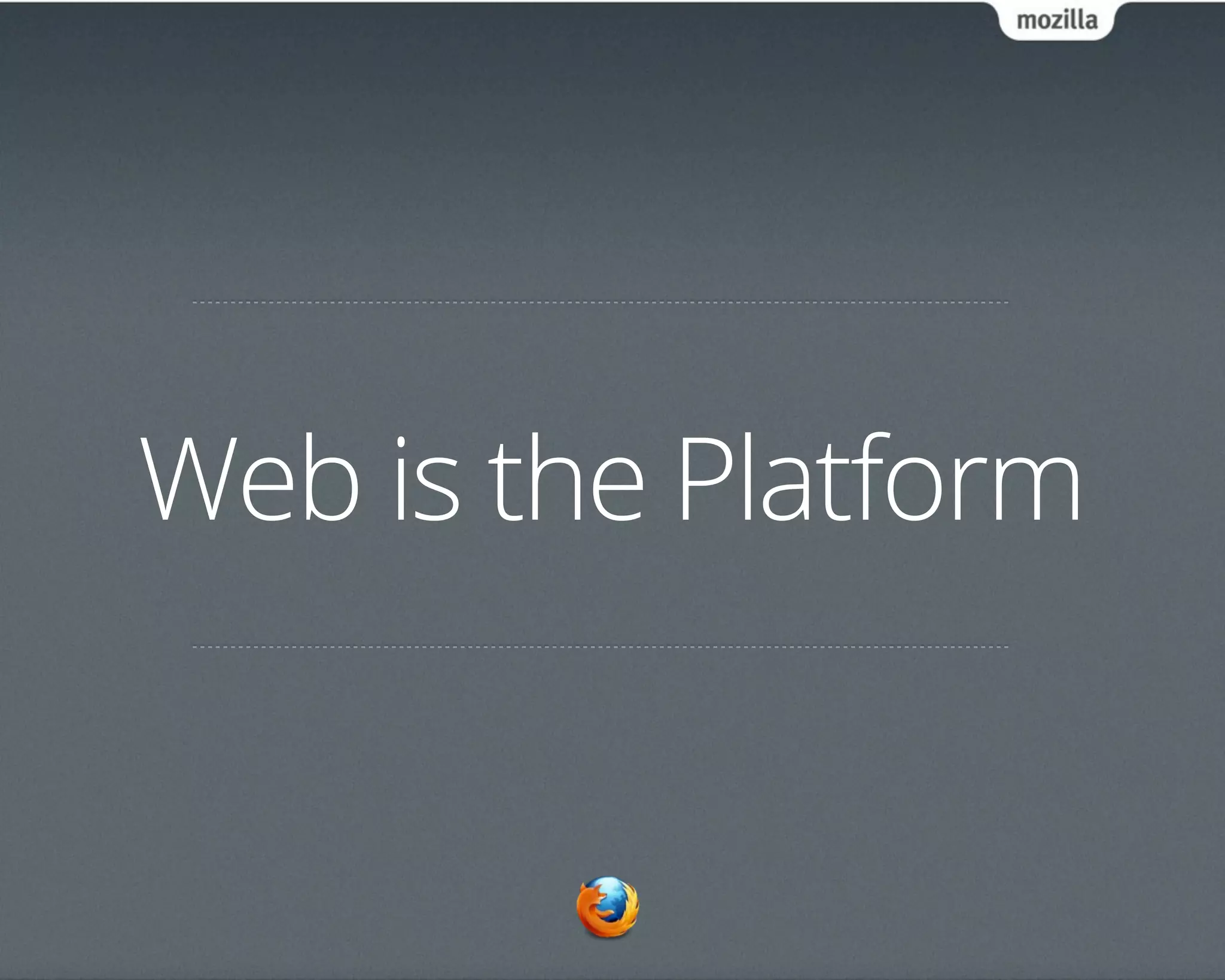 Web is the Platform
 