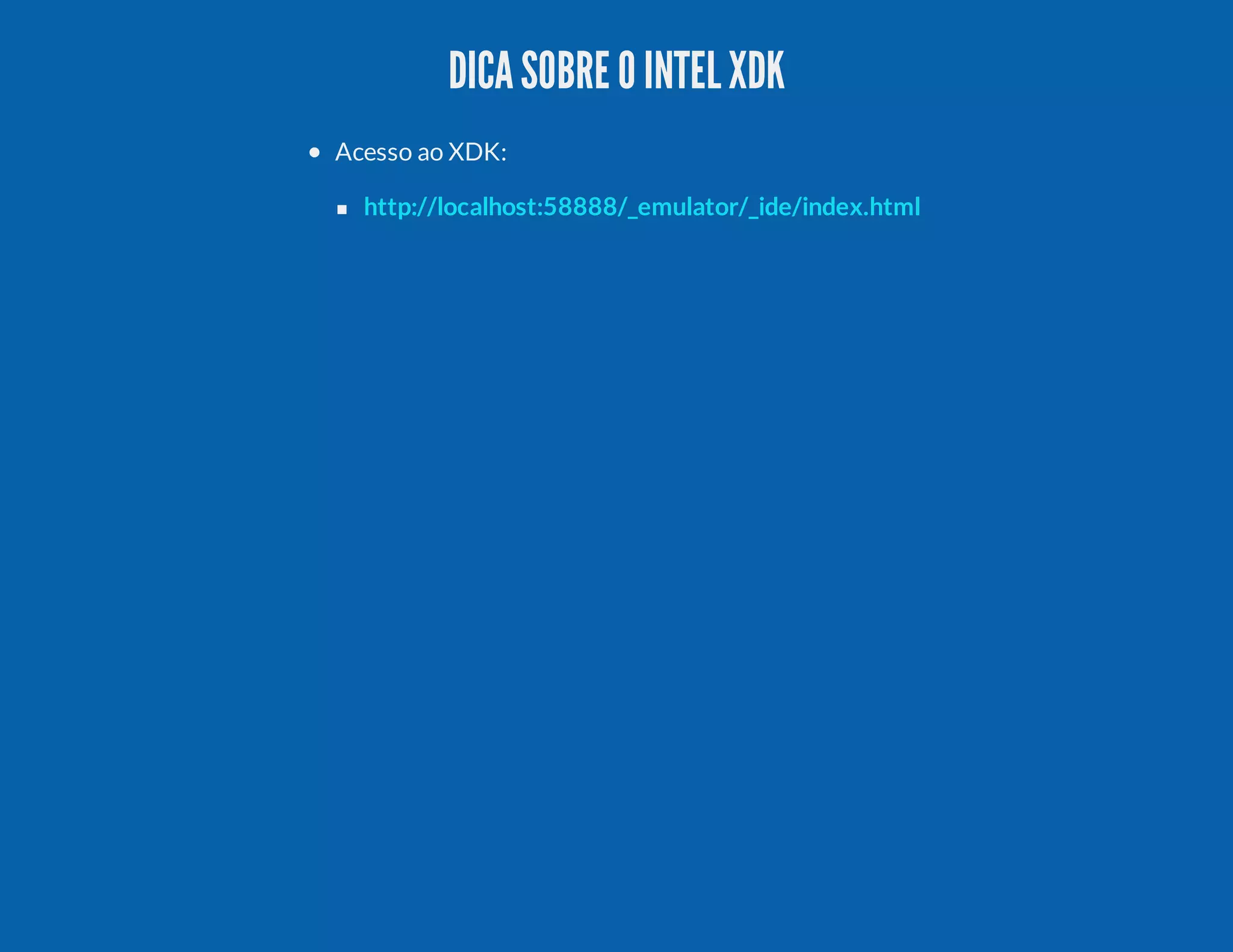 DICASOBRE O INTELXDK Acesso ao XDK: http://localhost:58888/_emulator/_ide/index.html 