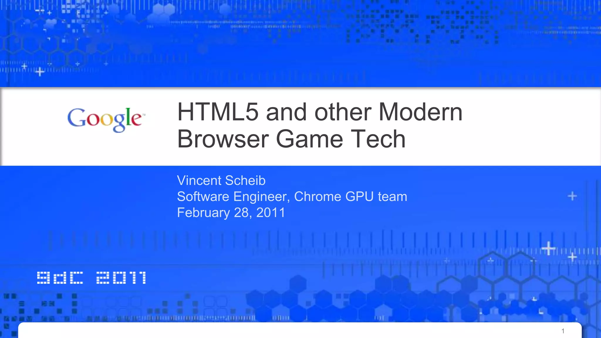 HTML5 and other Modern Browser Game TechVincent ScheibSoftware Engineer, Chrome GPU teamFebruary 28, 20111