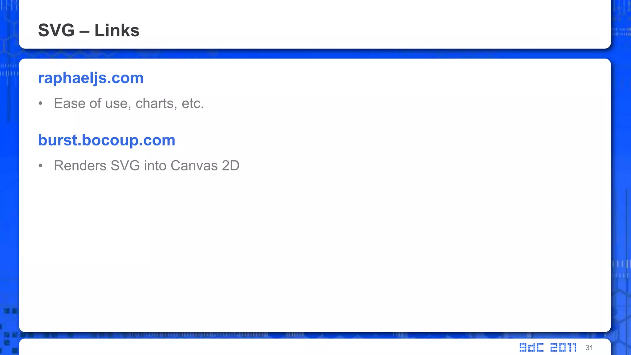SVG – Linksraphaeljs.comEase of use, charts, etc.burst.bocoup.comRenders SVG into Canvas 2D31