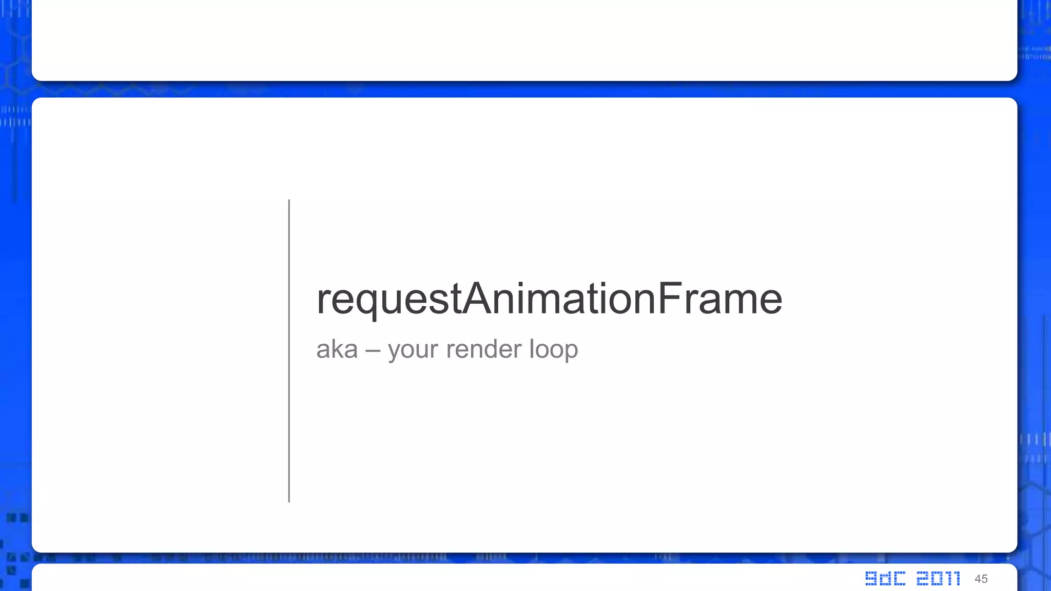 aka – your render looprequestAnimationFrame45