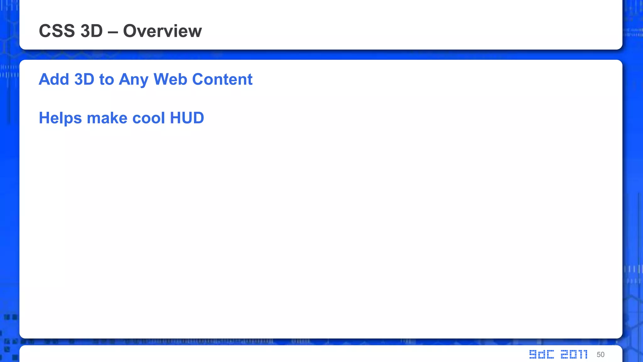 CSS 3D – OverviewAdd 3D to Any Web ContentHelps make cool HUD50