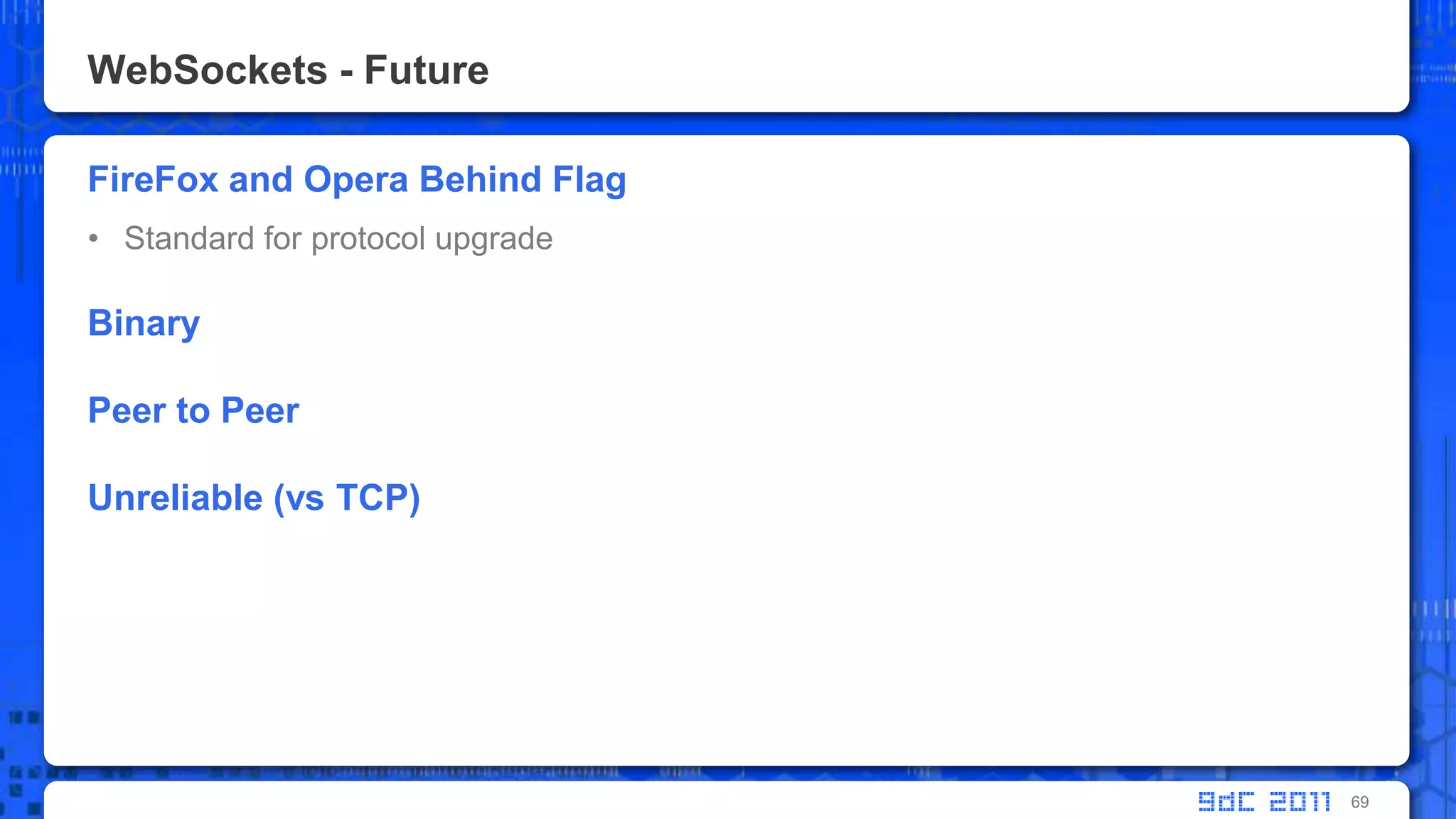 WebSockets - FutureFireFox and Opera Behind FlagStandard for protocol upgradeBinaryPeer to PeerUnreliable (vs TCP)69