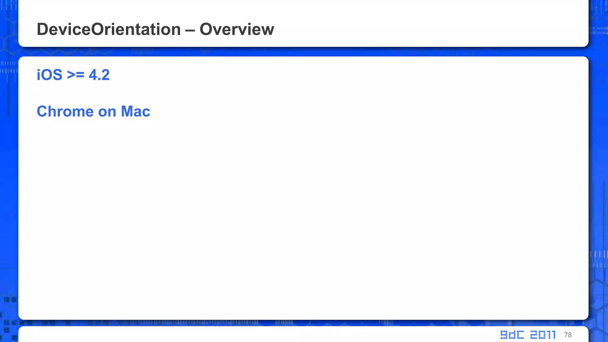 DeviceOrientation – OverviewiOS >= 4.2Chrome on Mac78