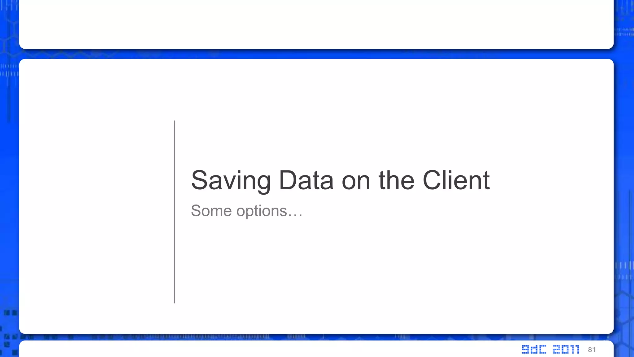 Some options…Saving Data on the Client81