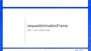 aka – your render looprequestAnimationFrame45