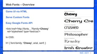 Web Fonts – OverviewGame UI via HTMLServe Custom FontsEasy Google Fonts API<link href='http://fonts…?family=Chewy‘rel='stylesheet' type='text/css'>In CSS:h1 { font-family: 'Chewy', arial, serif; }54