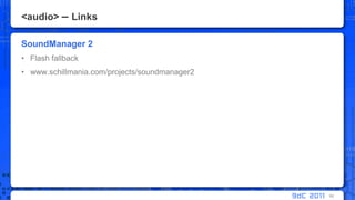 <audio> – LinksSoundManager 2Flash fallbackwww.schillmania.com/projects/soundmanager262