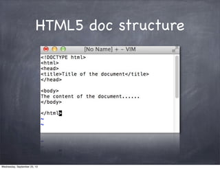 HTML5 doc structure
Wednesday, September 25, 13
 