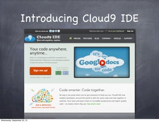 Introducing Cloud9 IDE
Wednesday, September 25, 13
 