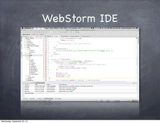 WebStorm IDE
Wednesday, September 25, 13
 