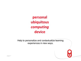 personal ubiquitous computing device,[object Object],Help to personalize and contextualize learning experiences in new ways.,[object Object]