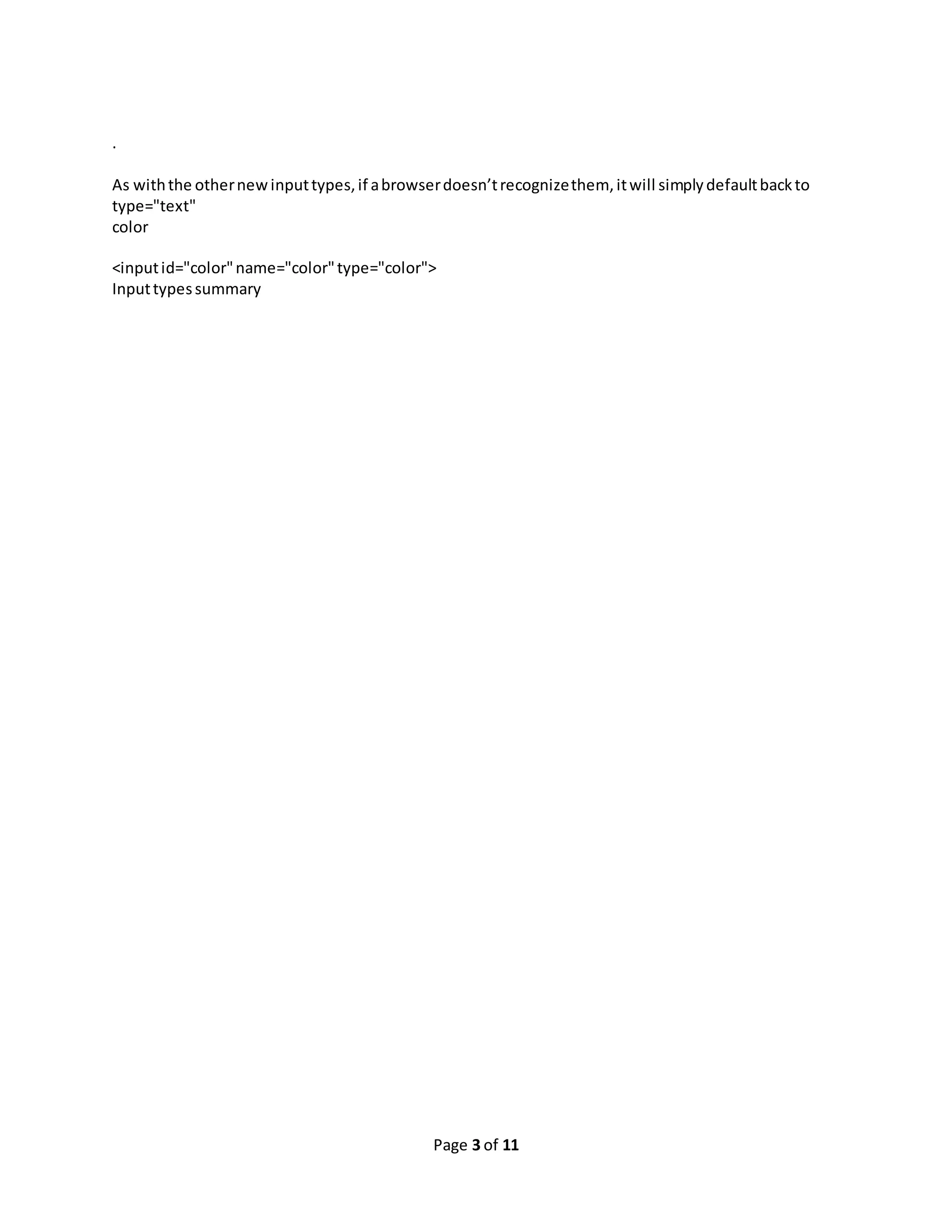 Page 3 of 11 . As withthe othernewinputtypes,if abrowserdoesn’trecognizethem, itwill simplydefaultbackto type="text" color <inputid="color"name="color"type="color"> Inputtypessummary 