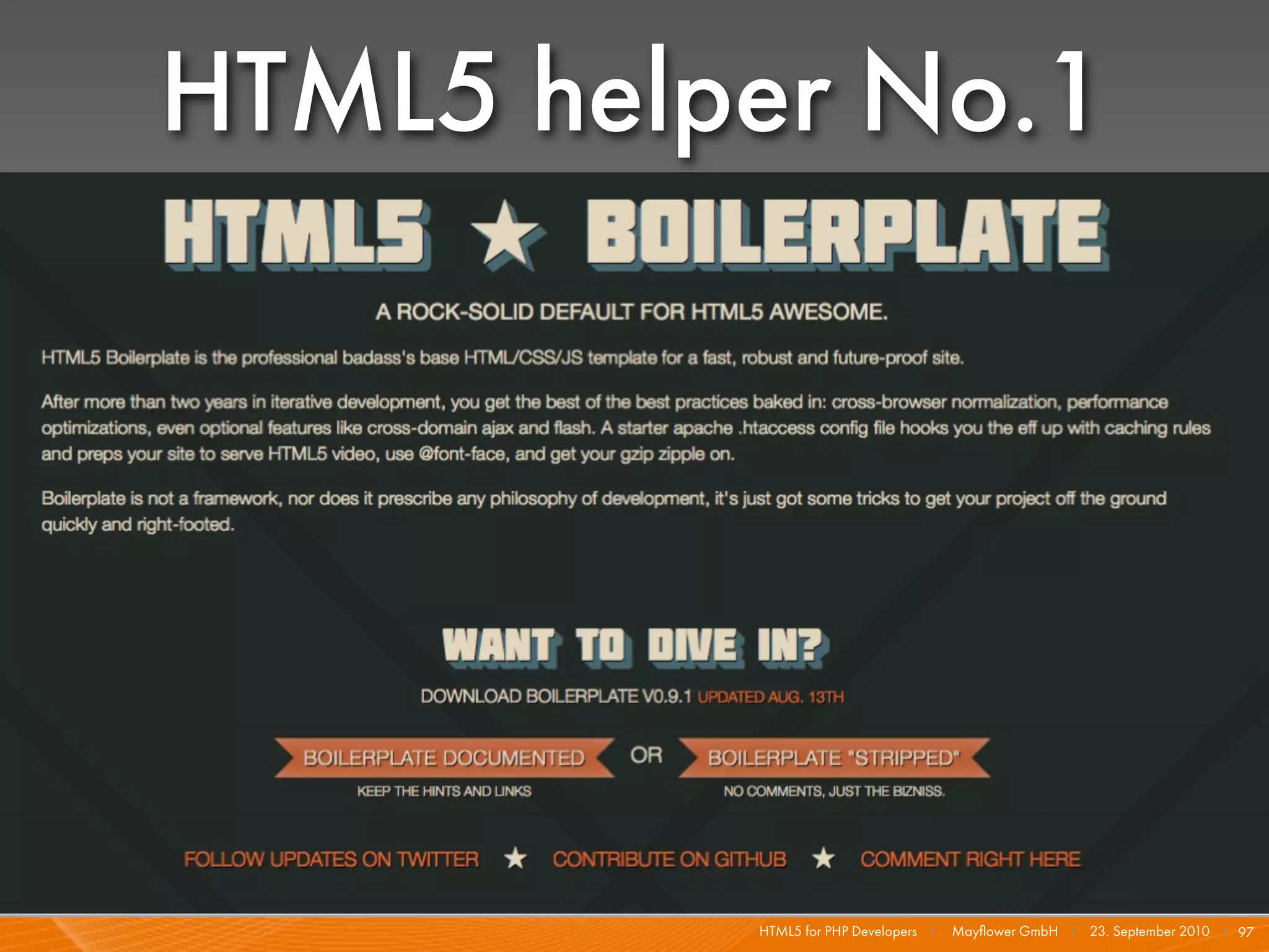 HTML5 helper No.1




          HTML5 for PHP Developers I   Mayﬂower GmbH I 23. September 2010 I 97
 