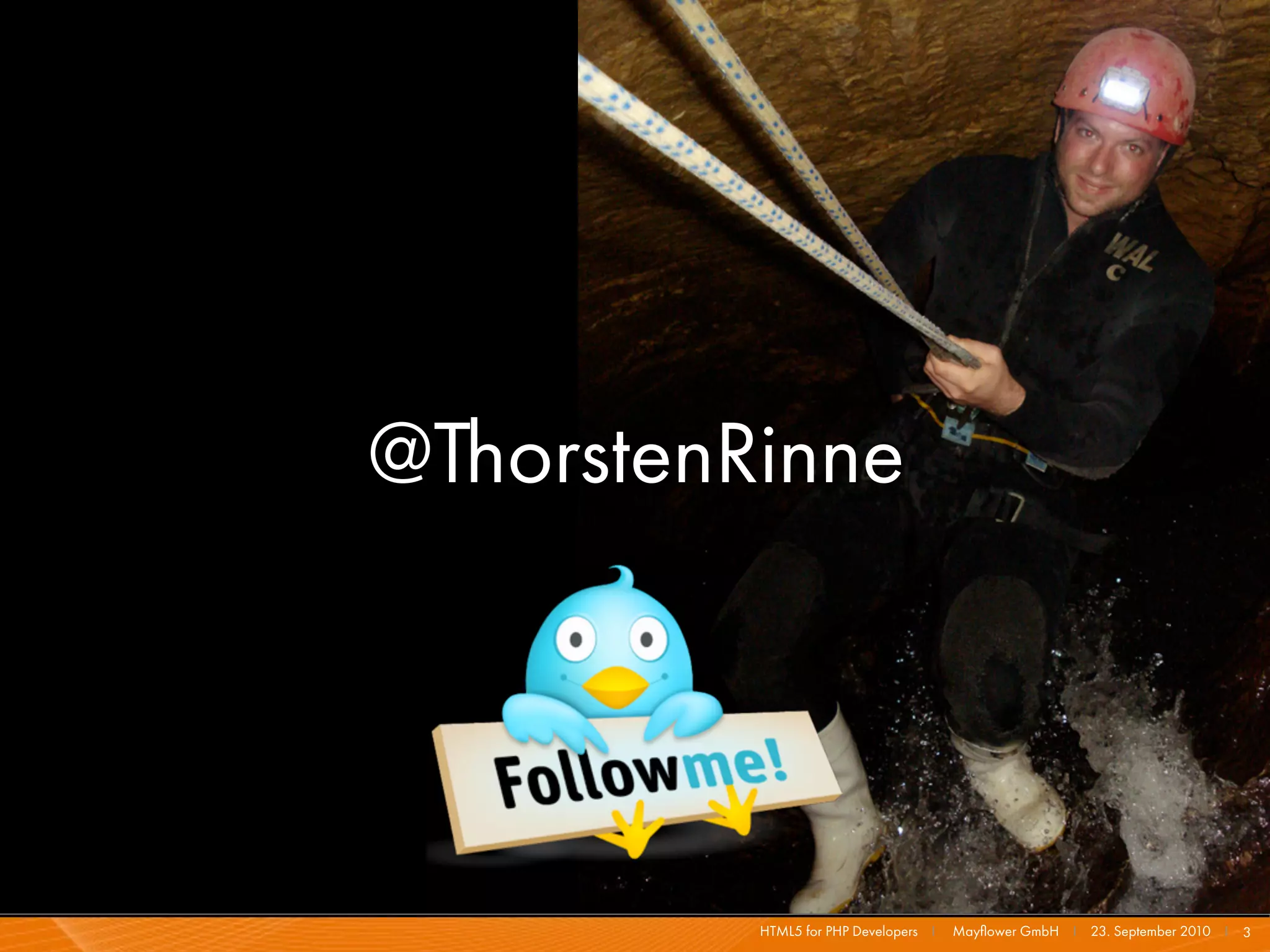 @ThorstenRinne




          HTML5 for PHP Developers I   Mayﬂower GmbH I 23. September 2010 I 3
 